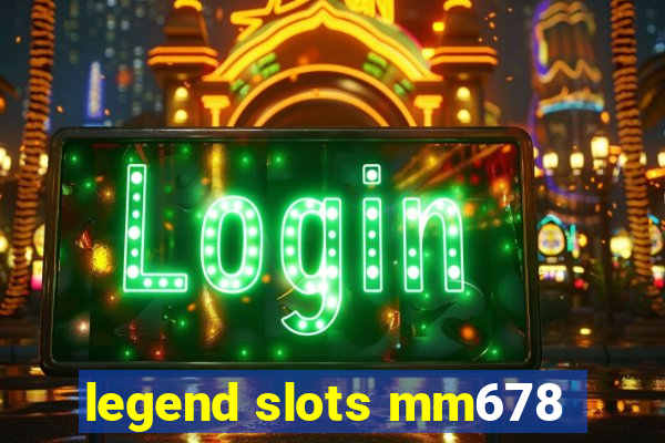 legend slots mm678